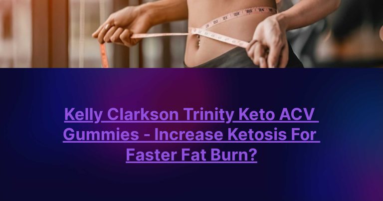 What You Need to Know About Kelly Clarkson Trinity Keto ACV Gummies